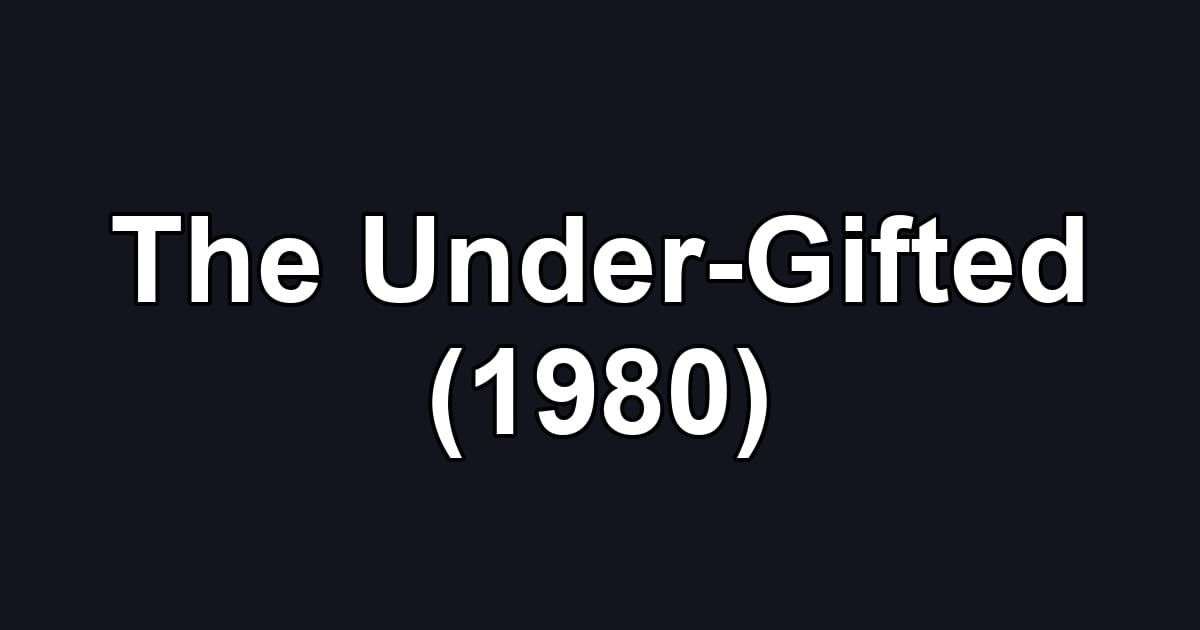The Under-Gifted (1980)