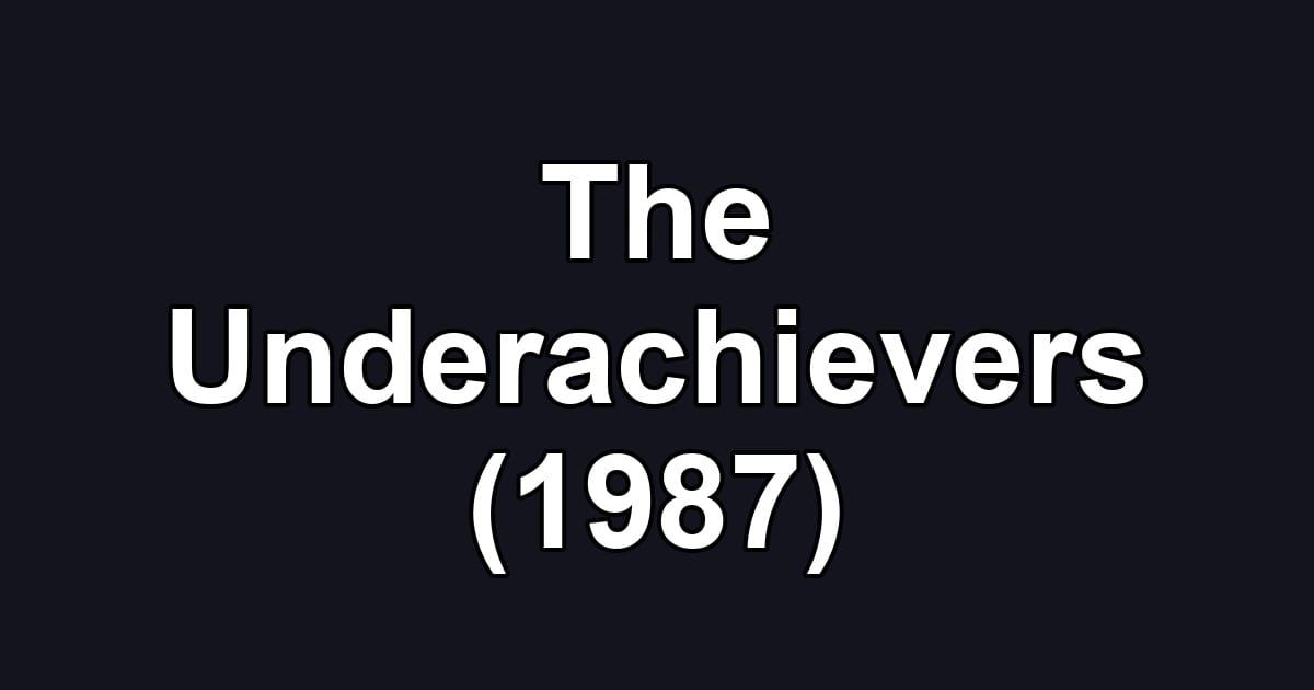 The Underachievers (1987)