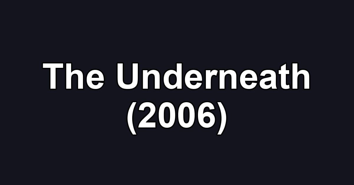 The Underneath (2006)