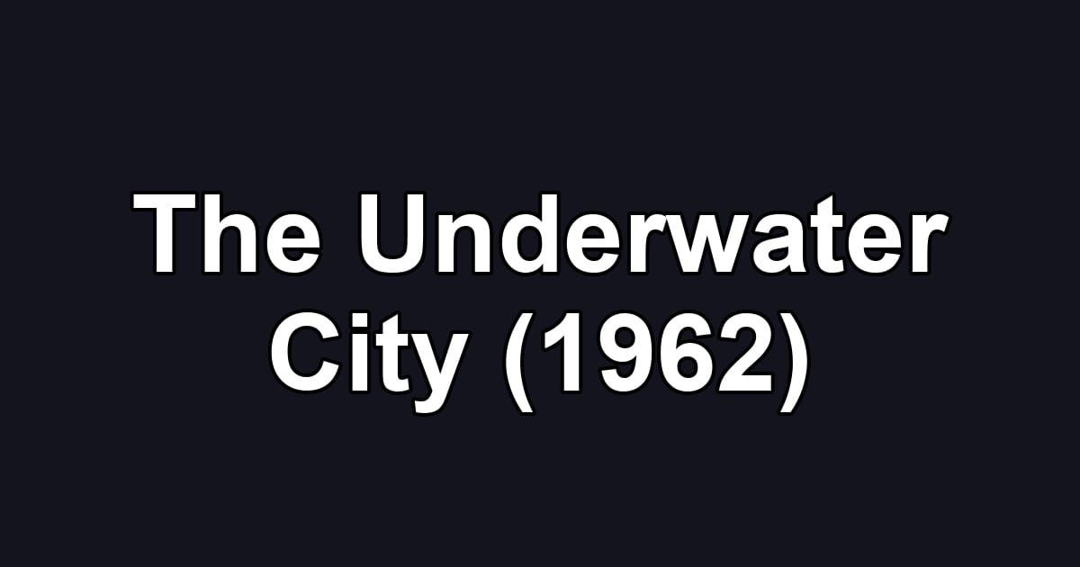 The Underwater City (1962)