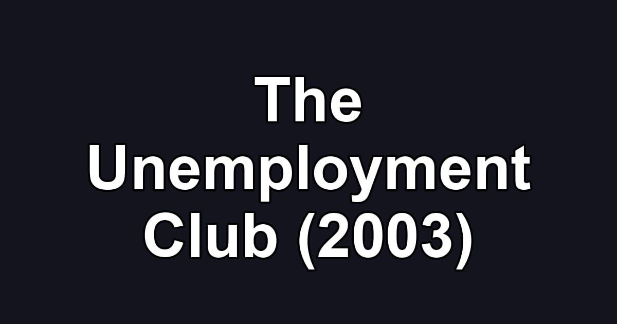 The Unemployment Club (2003)