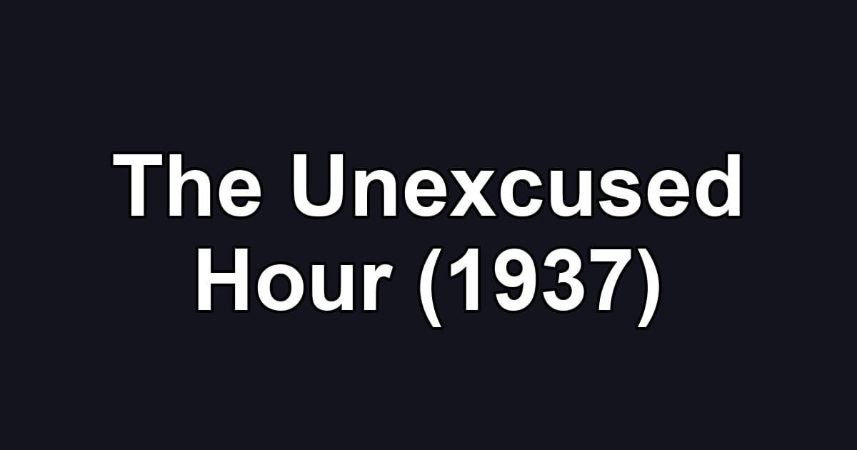 The Unexcused Hour (1937)
