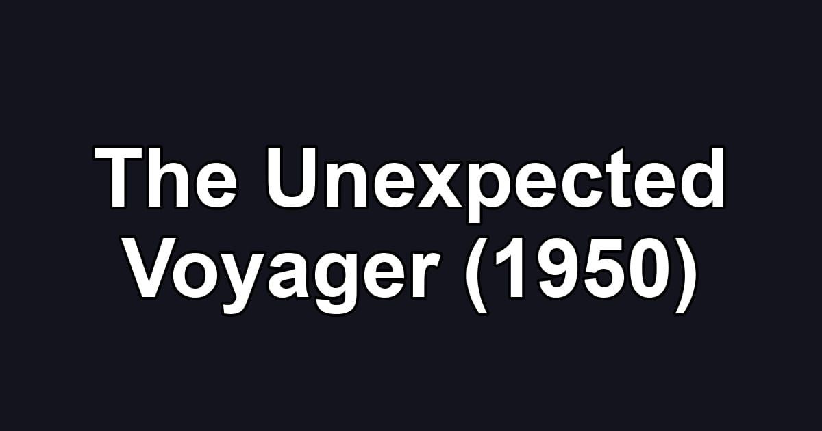 The Unexpected Voyager (1950)