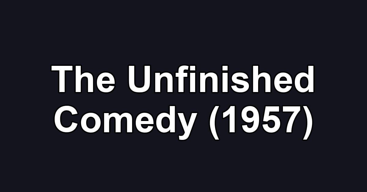 The Unfinished Comedy (1957)