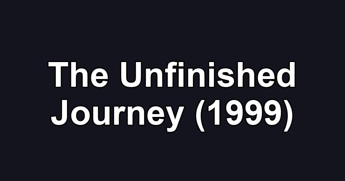 The Unfinished Journey (1999)