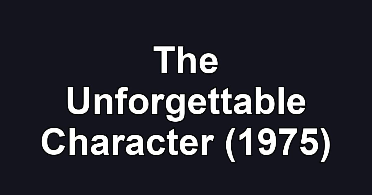 The Unforgettable Character (1975)