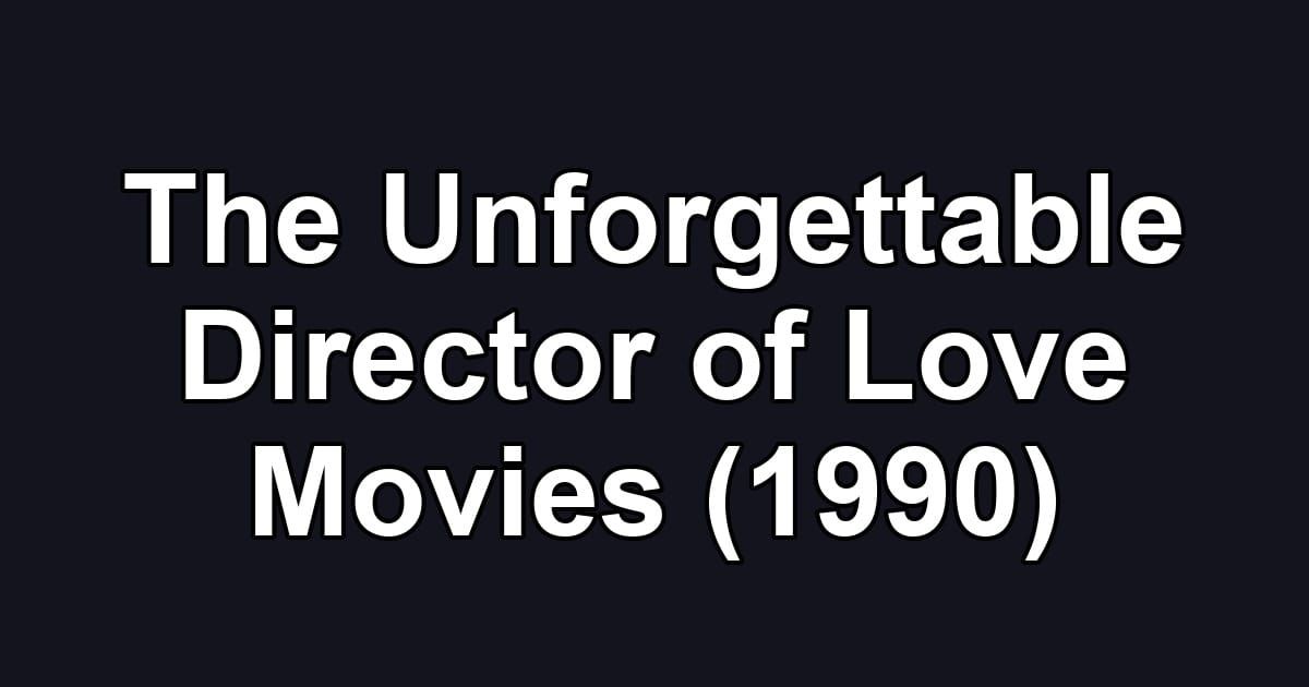The Unforgettable Director of Love Movies (1990)