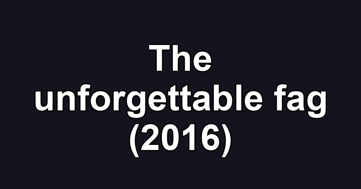 The unforgettable fag (2016)