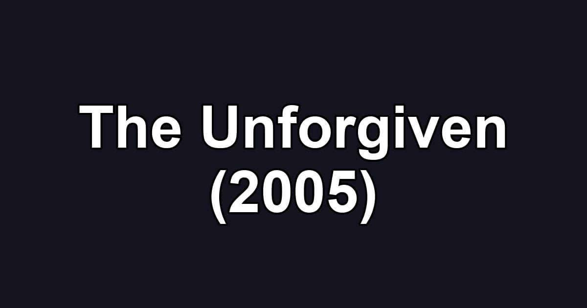 The Unforgiven (2005)