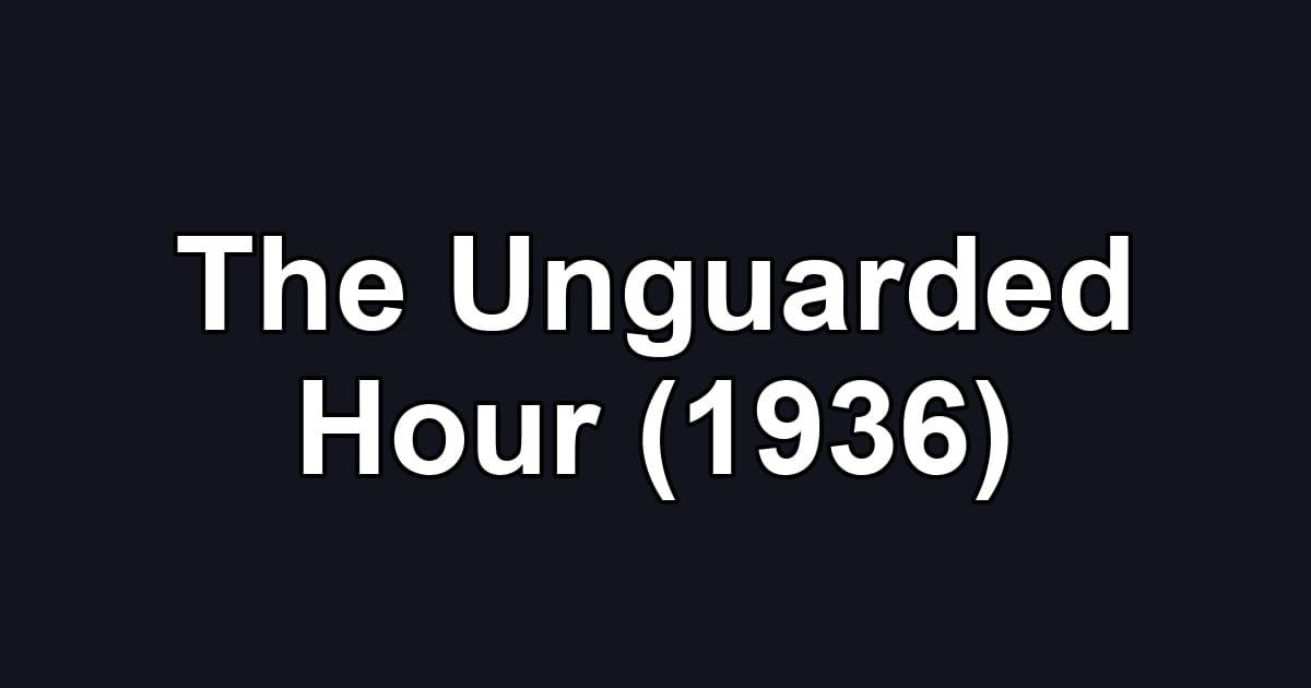 The Unguarded Hour (1936)
