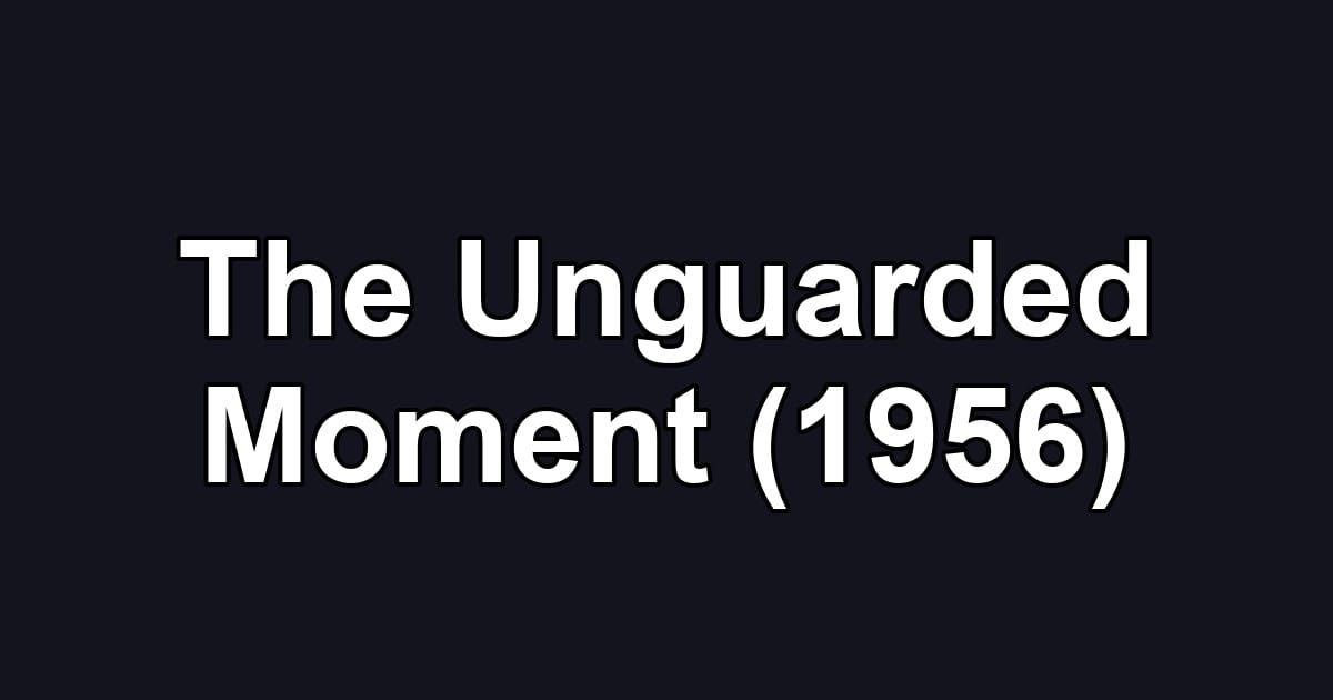 The Unguarded Moment (1956)