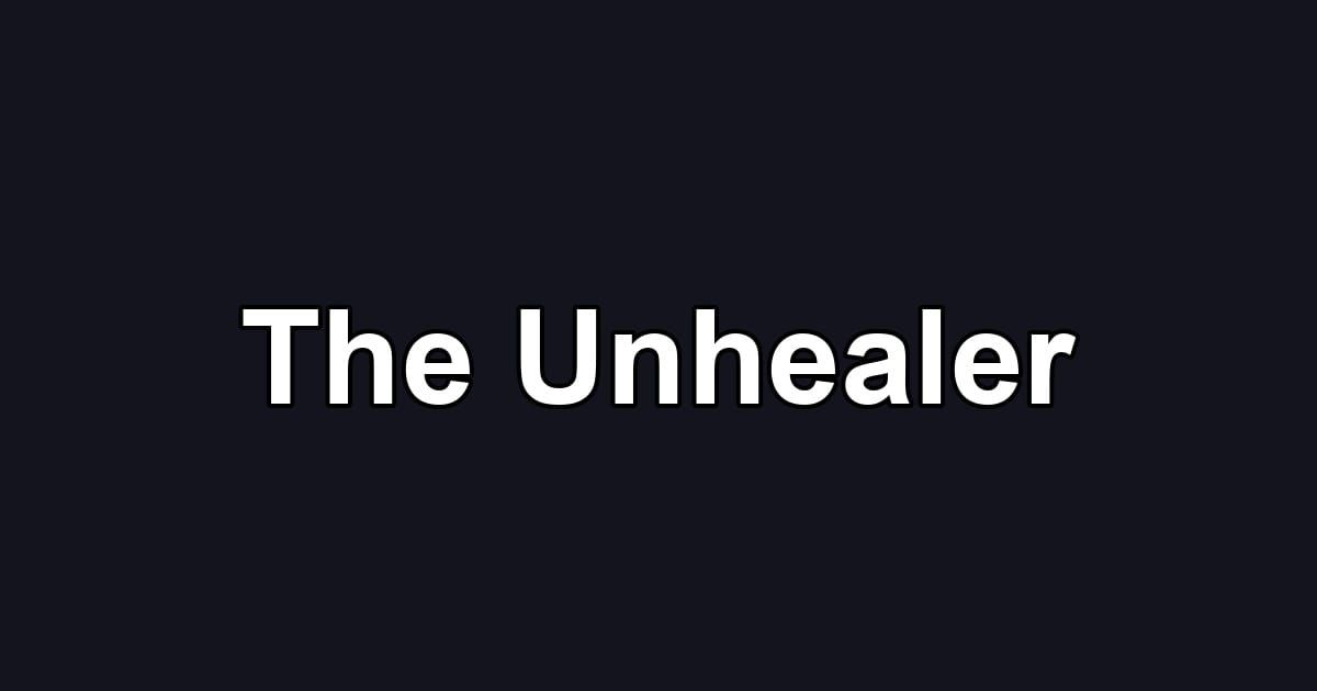 The Unhealer