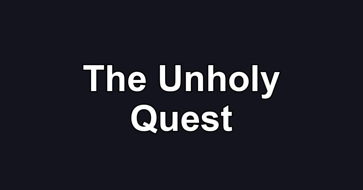 The Unholy Quest