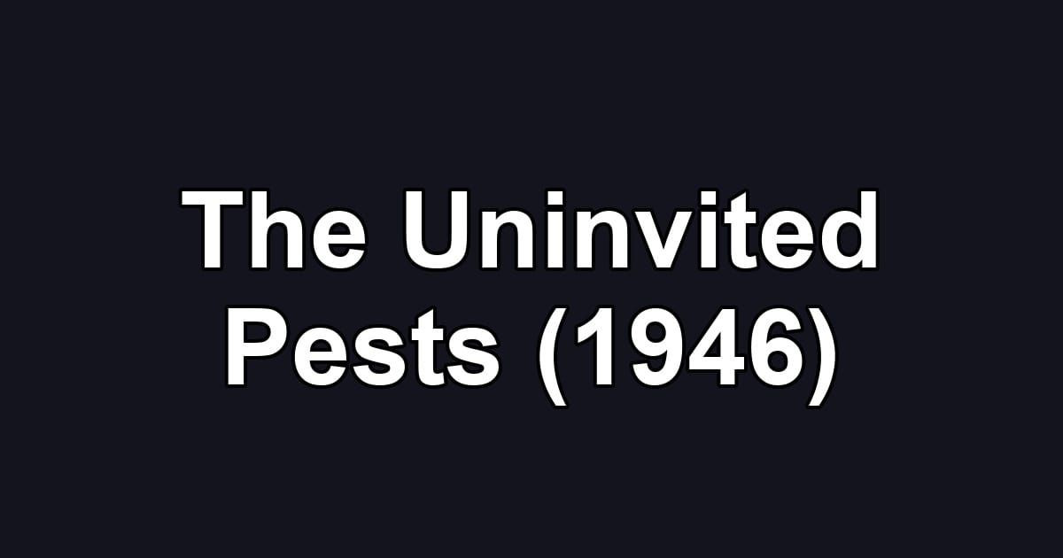 The Uninvited Pests (1946)