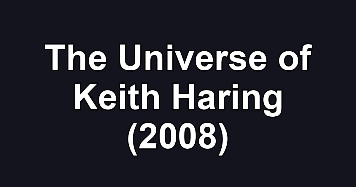 The Universe of Keith Haring (2008)