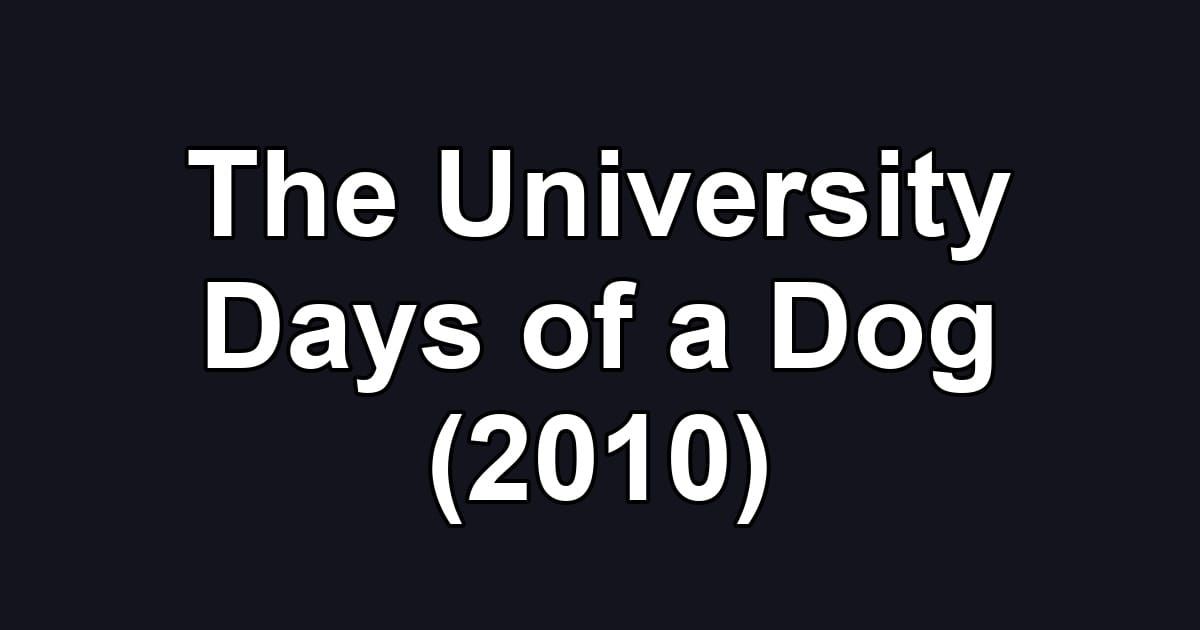 The University Days of a Dog (2010)