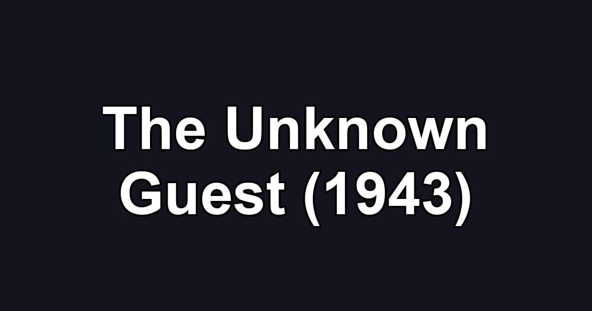 The Unknown Guest (1943)