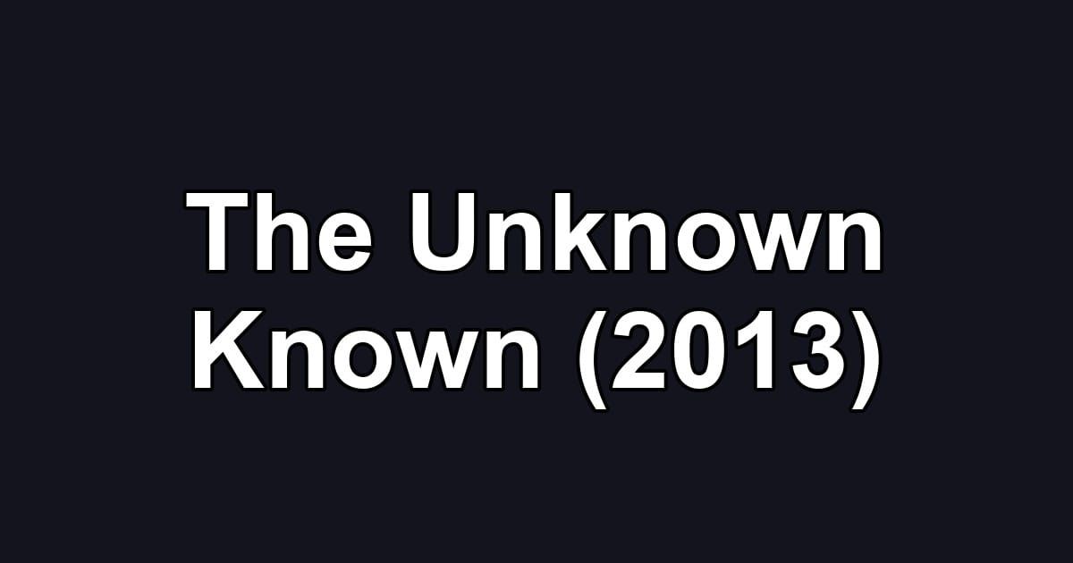 The Unknown Known (2013)
