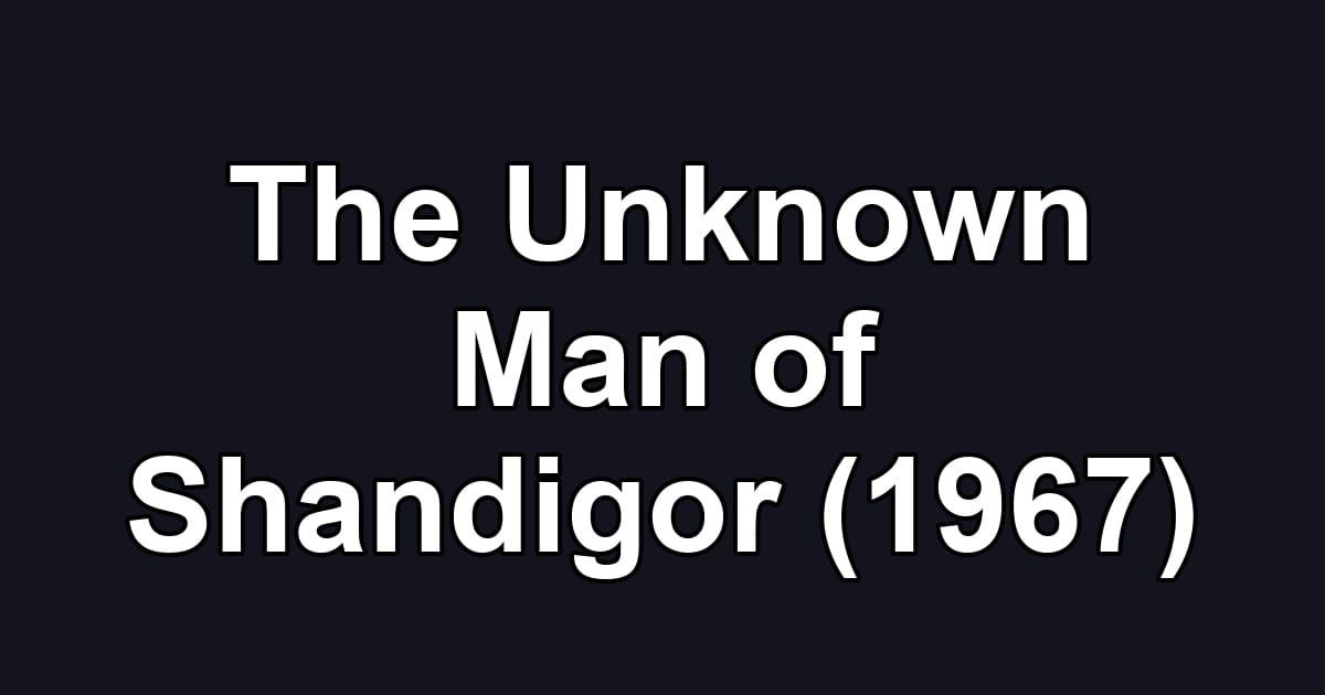 The Unknown Man of Shandigor (1967)