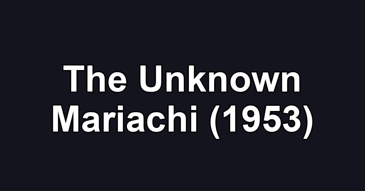 The Unknown Mariachi (1953)