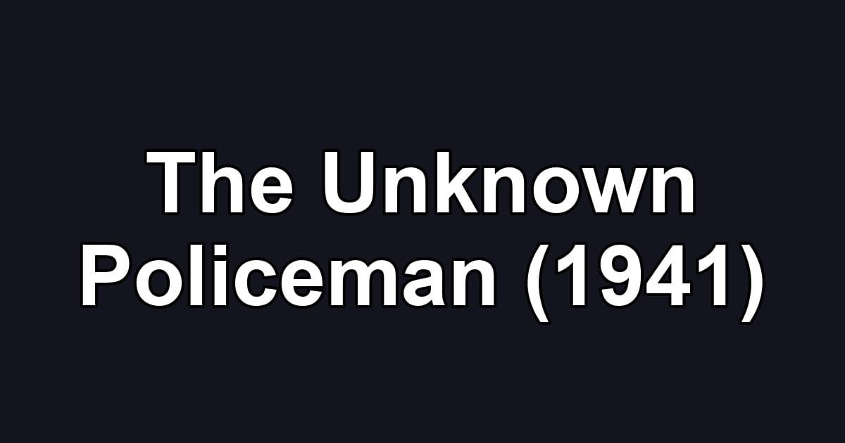 The Unknown Policeman (1941)