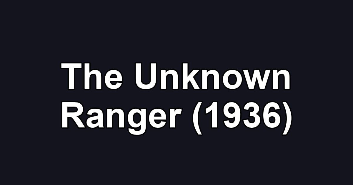 The Unknown Ranger (1936)