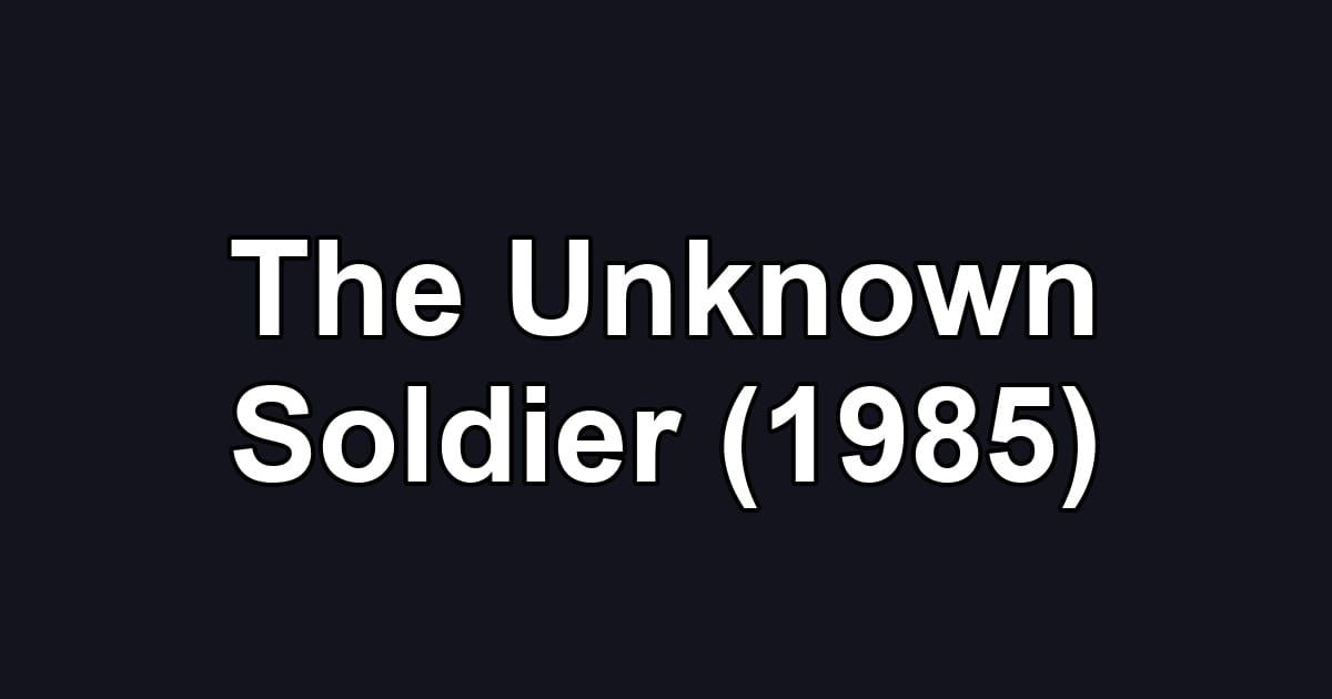 The Unknown Soldier (1985)
