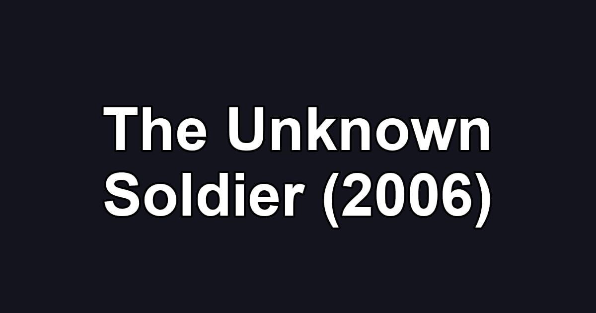 The Unknown Soldier (2006)
