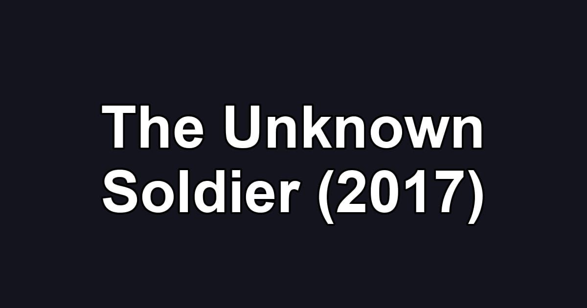 The Unknown Soldier (2017)