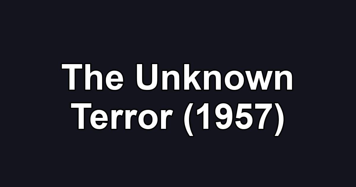 The Unknown Terror (1957)