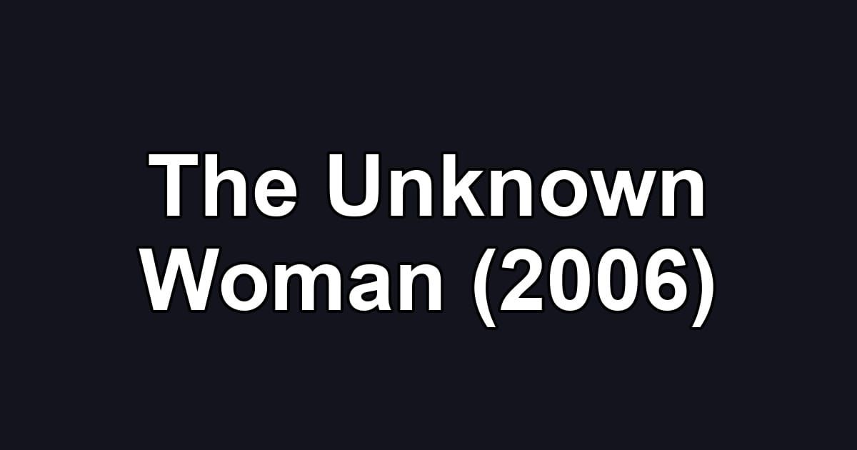 The Unknown Woman (2006)