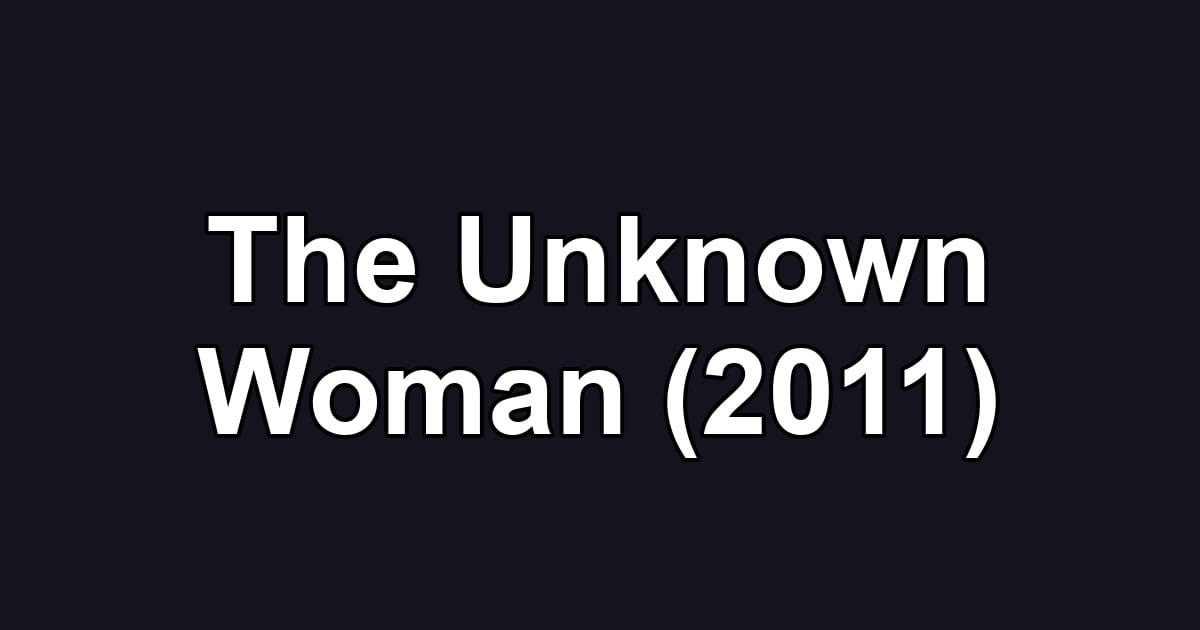 The Unknown Woman (2011)
