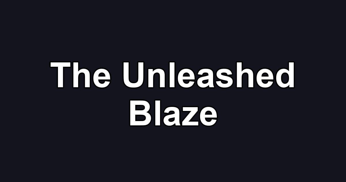 The Unleashed Blaze