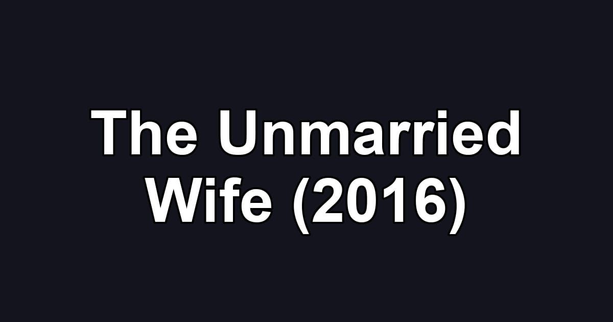 The Unmarried Wife (2016)