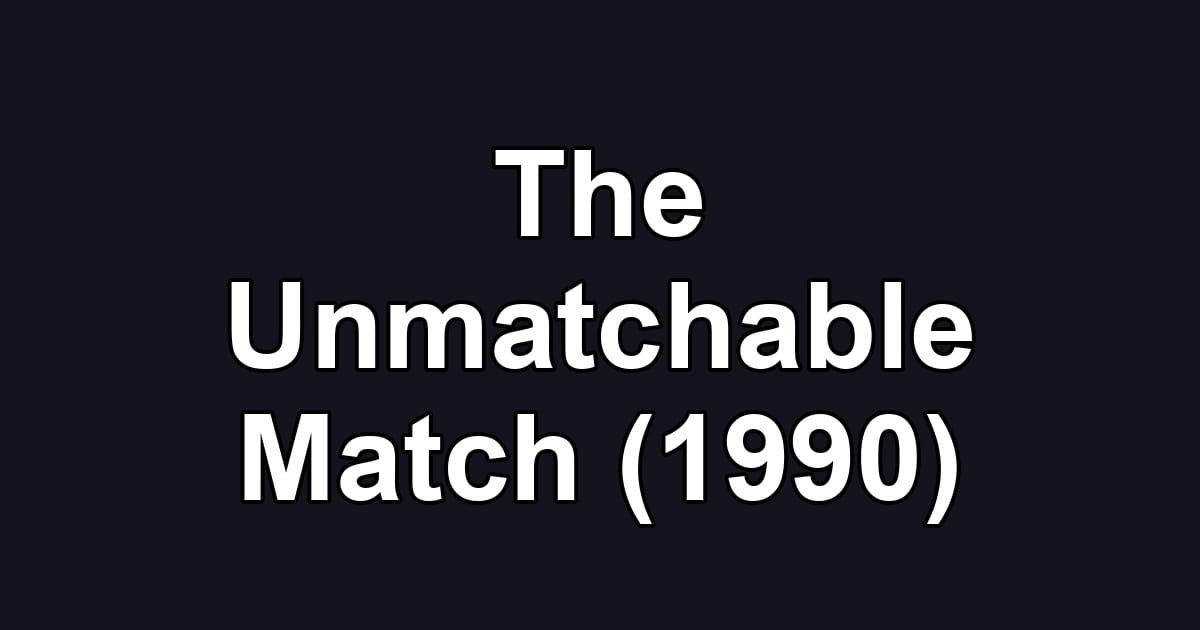 The Unmatchable Match (1990)