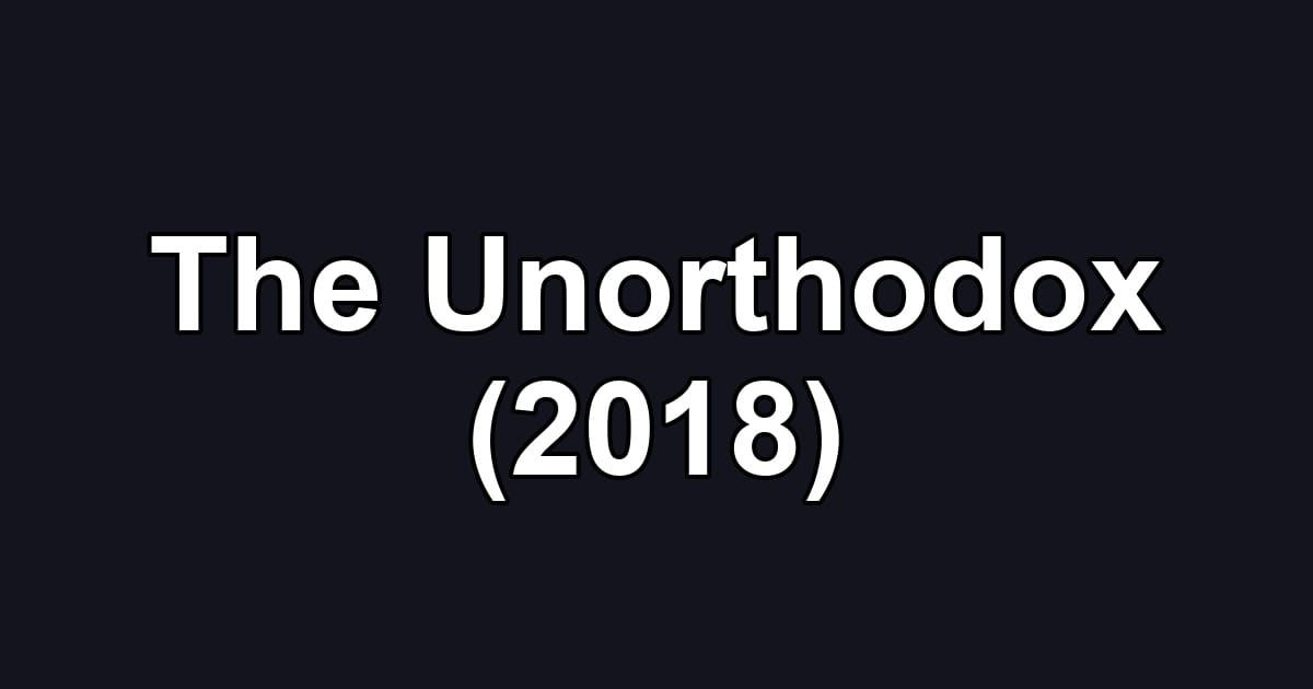 The Unorthodox (2018)