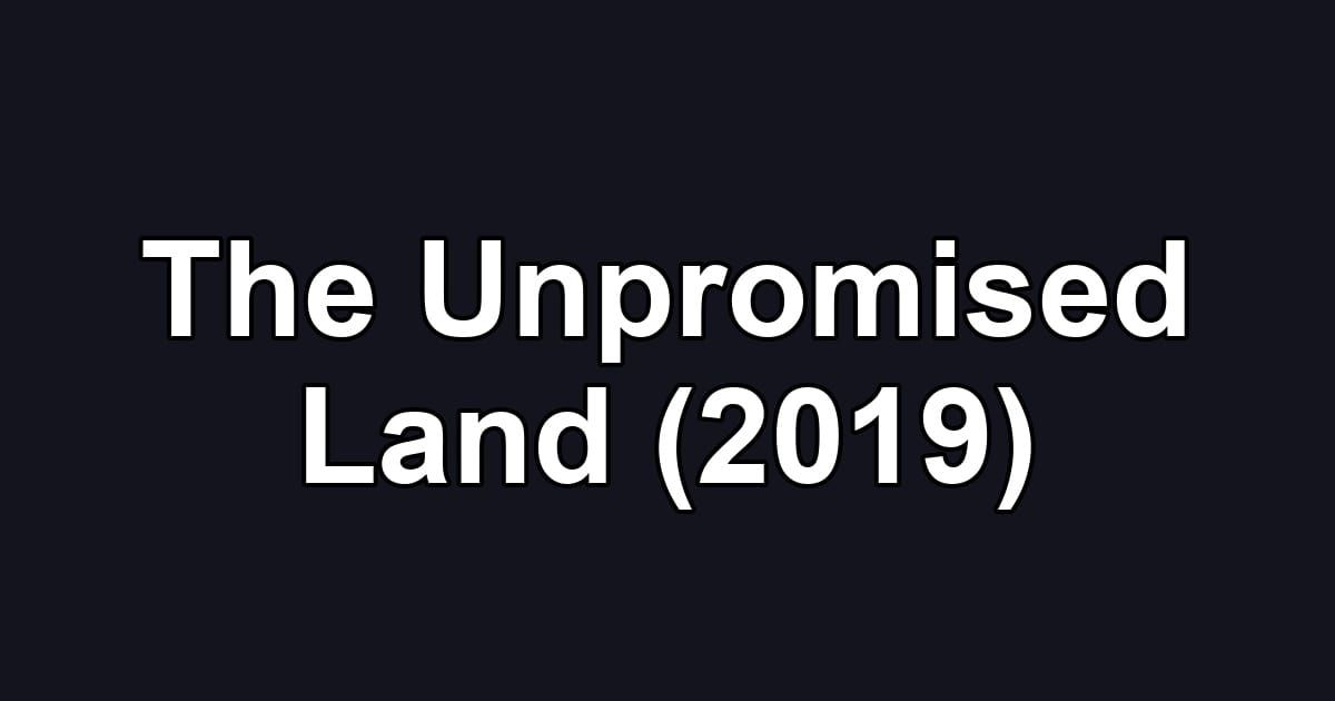 The Unpromised Land (2019)
