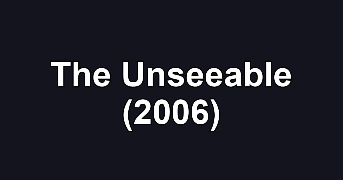 The Unseeable (2006)