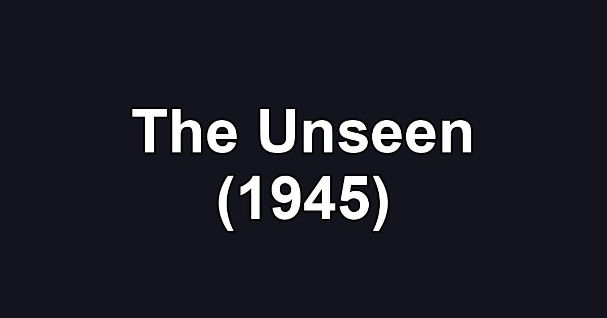 The Unseen (1945)