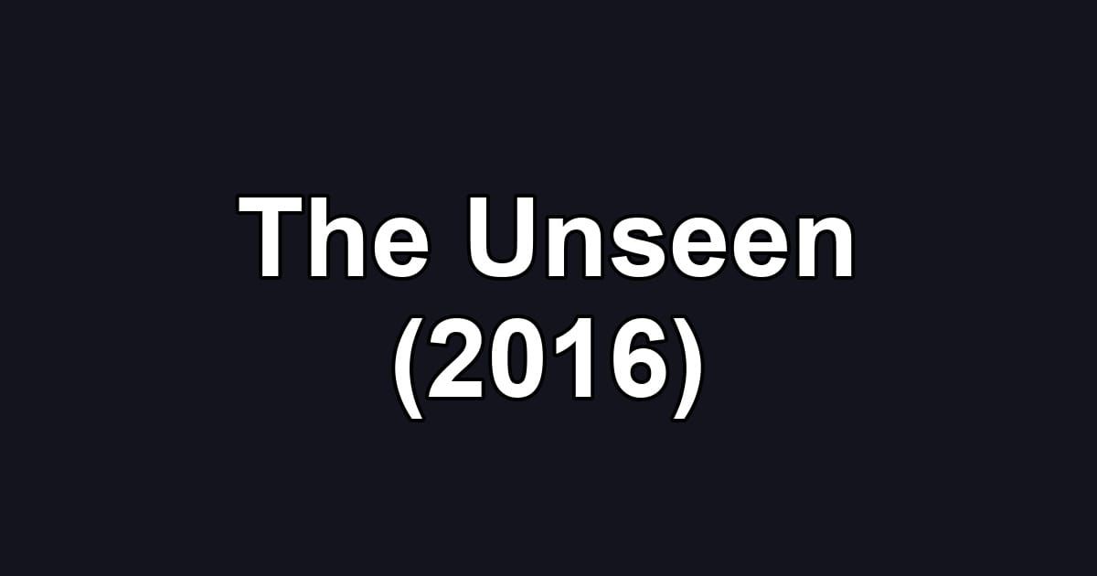 The Unseen (2016)