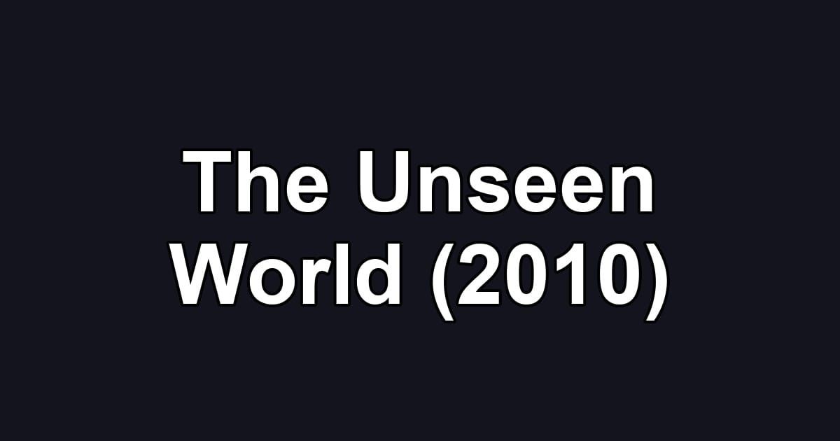 The Unseen World (2010)