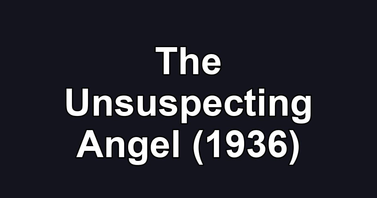 The Unsuspecting Angel (1936)