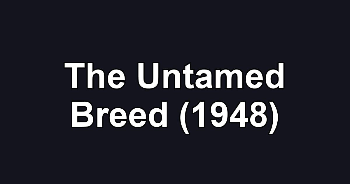 The Untamed Breed (1948)