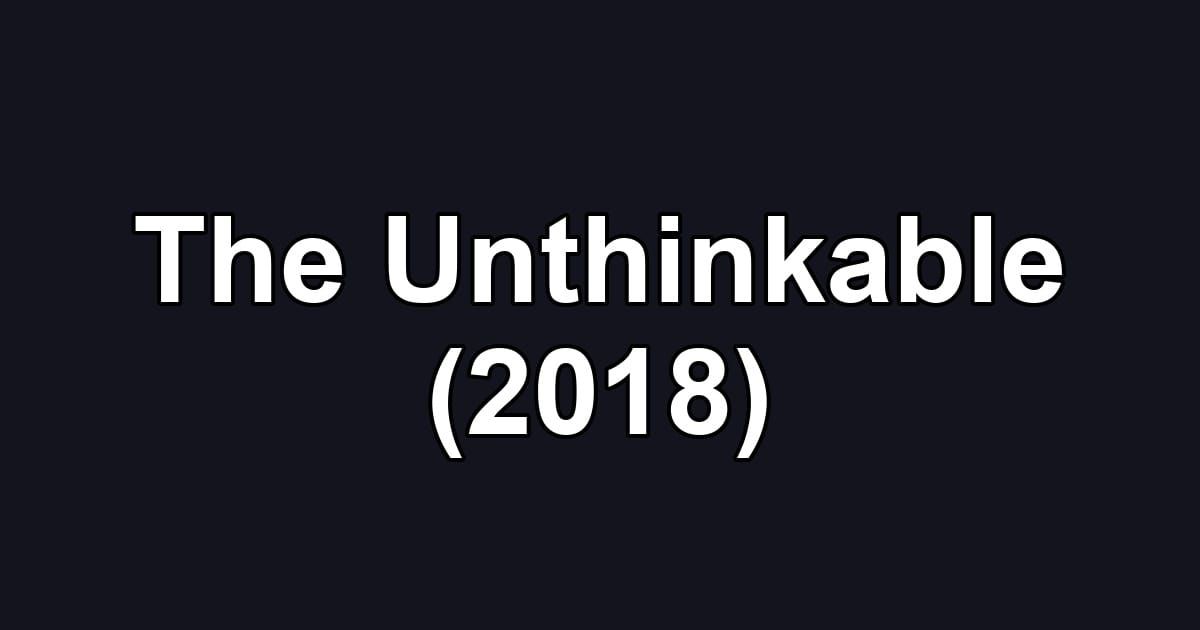 The Unthinkable (2018)
