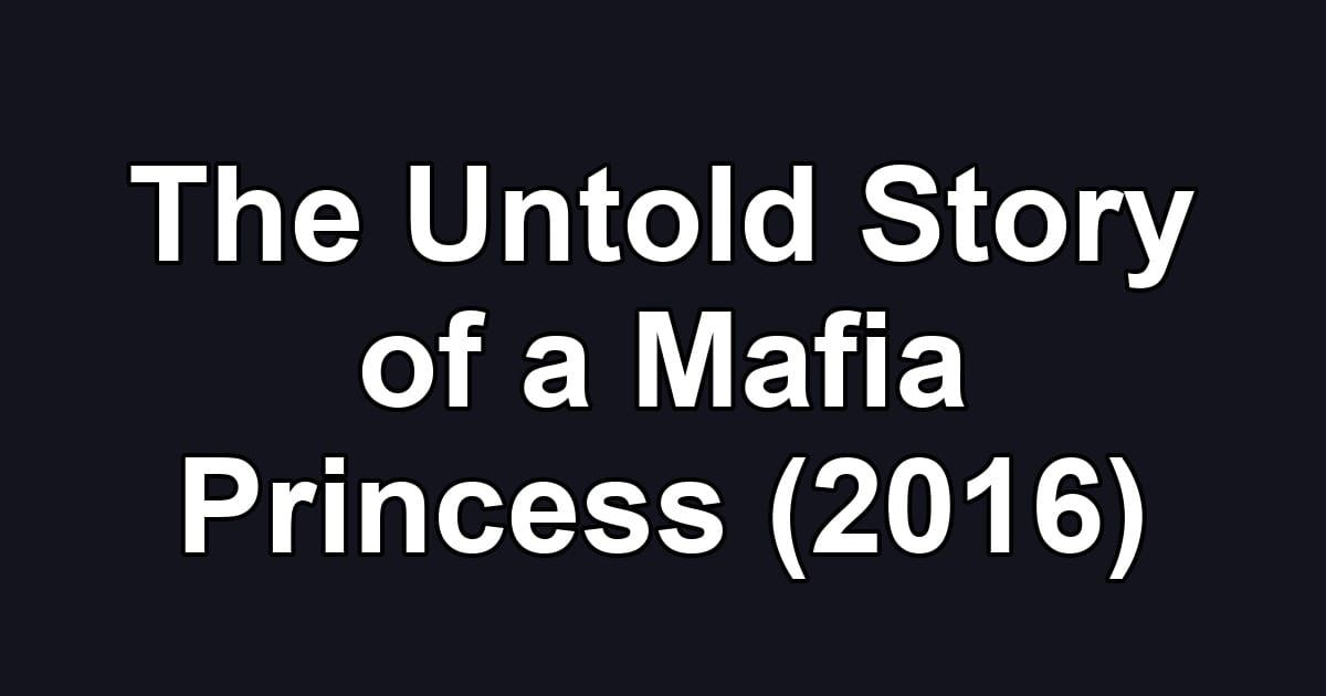 The Untold Story of a Mafia Princess (2016)