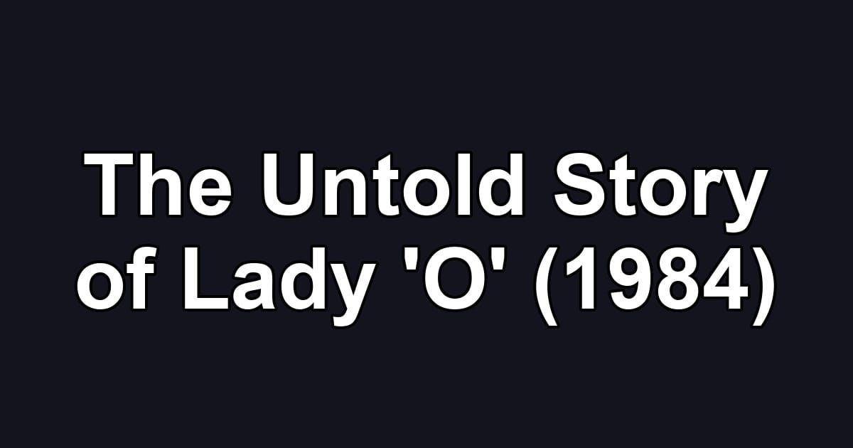 The Untold Story of Lady 'O' (1984)