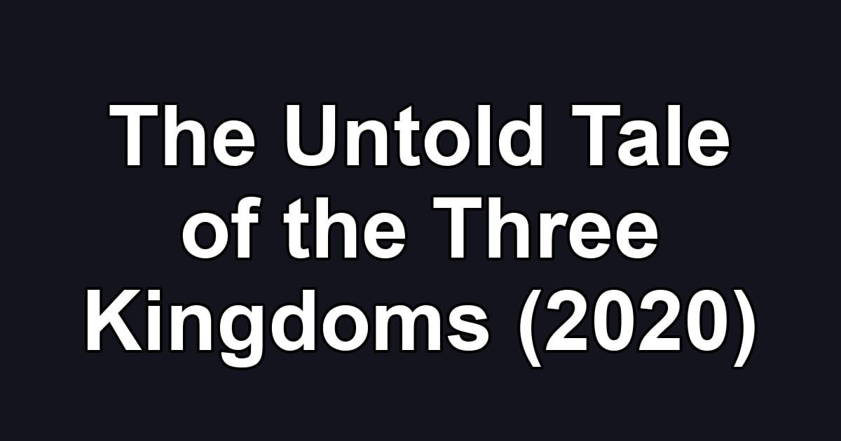 The Untold Tale of the Three Kingdoms (2020)