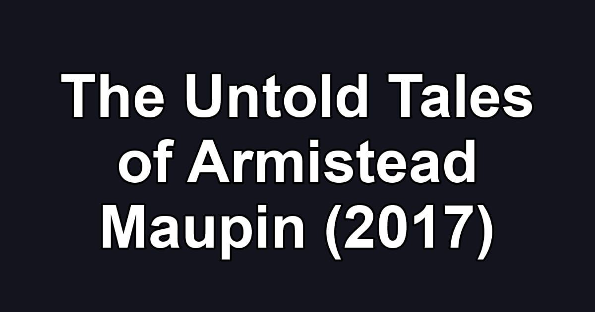 The Untold Tales of Armistead Maupin (2017)