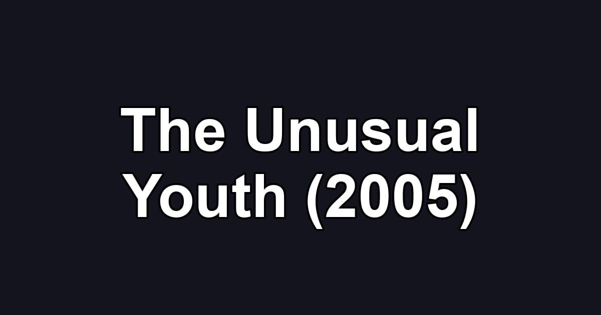 The Unusual Youth (2005)