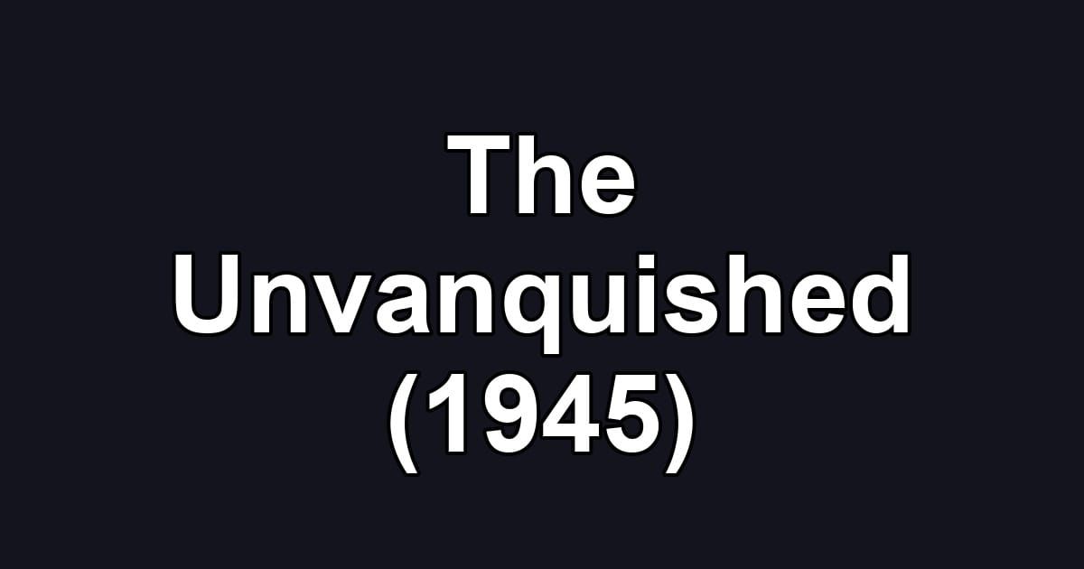 The Unvanquished (1945)